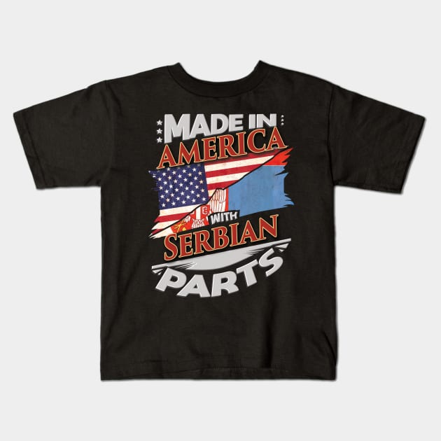 Made In America With Serbian Parts - Gift for Serbian From Serbia Kids T-Shirt by Country Flags